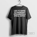 Officials I Go To Bars To Ragebait Strangers Steal Vapes T Shirt