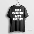 Officials I Had Cybersex With Chatgpt T Shirt Sweater