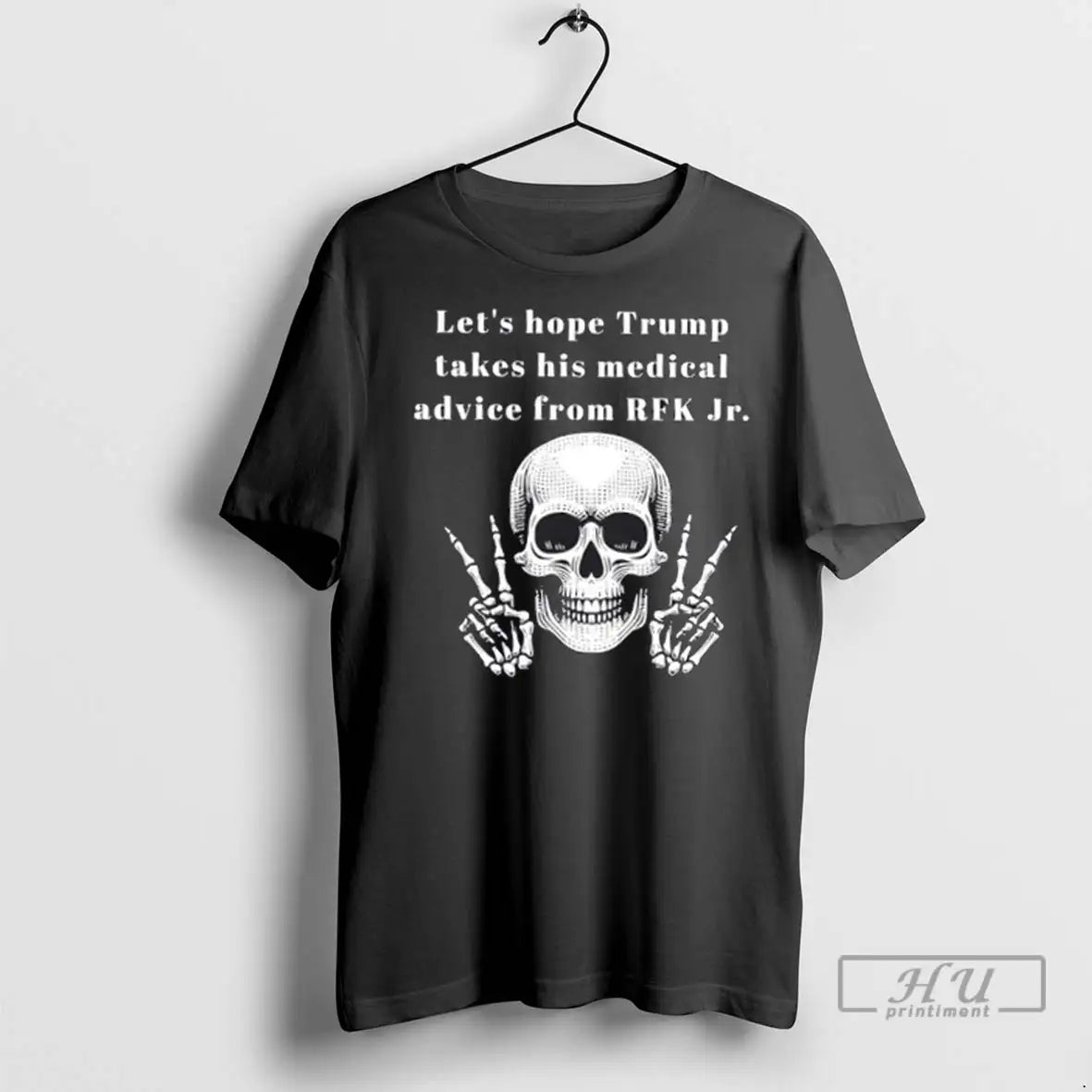 Officials Skeleton Lets Hope Trump Takes His Medical Advice From Rfk Jr T Shirt