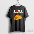 Officials Taco I Love My Chihuahua 1 T Shirt