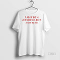 Officials Trending I May Be A Handful But So Are My Tits T Shirt Sweater