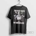 Officials Trending Vikings Too Many Idiots Not Enough Axes T Shirt