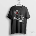 Officials Trendy I Am Fucked Up Clown Shirt Sweater