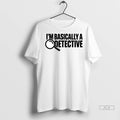 Officials Trendy Im Basically A Detective Shirt Sweater