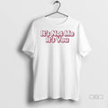 Officials Trendy Its Not Me Its You Shirt Sweater