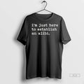 Officials Trendy Just Here To Establish An Alibi Shirt Sweater