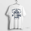 Officials Trendy Might As Well Go Win The Whole Fucking Thing Shirt Sweater
