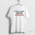 Officials Trendy Once I Was Afraid Now Im Tariffied Shirt Sweater