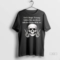 Officials Trendy Skeleton Lets Hope Trump Takes His Medical Advice From Rfk Jr Shirt Sweater