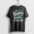 Officials Trendy Writers Do It Literally Shirt Sweater