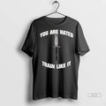 Officials Trendy You Are Hated Train Like It Shirt Sweater