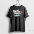 Officials Trendy Z9xbnbpw Nothing Bad Can Happen It Can Only Good Happen Tee Shirt Sweater