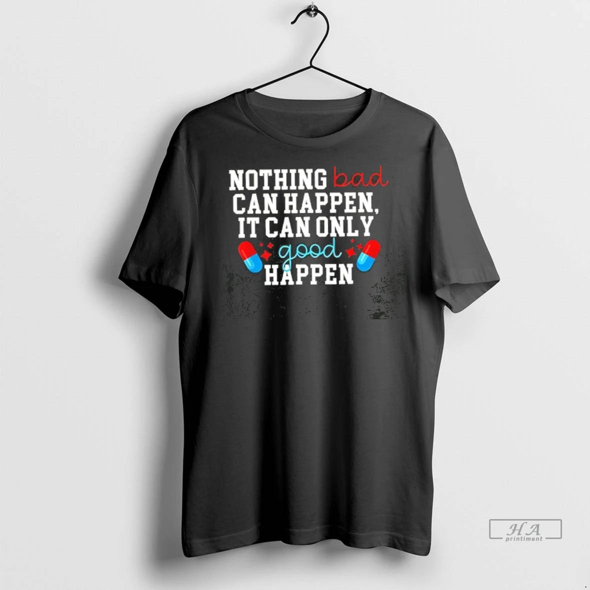 Officials Trendy Z9xbnbpw Nothing Bad Can Happen It Can Only Good Happen Tee Shirt Sweater
