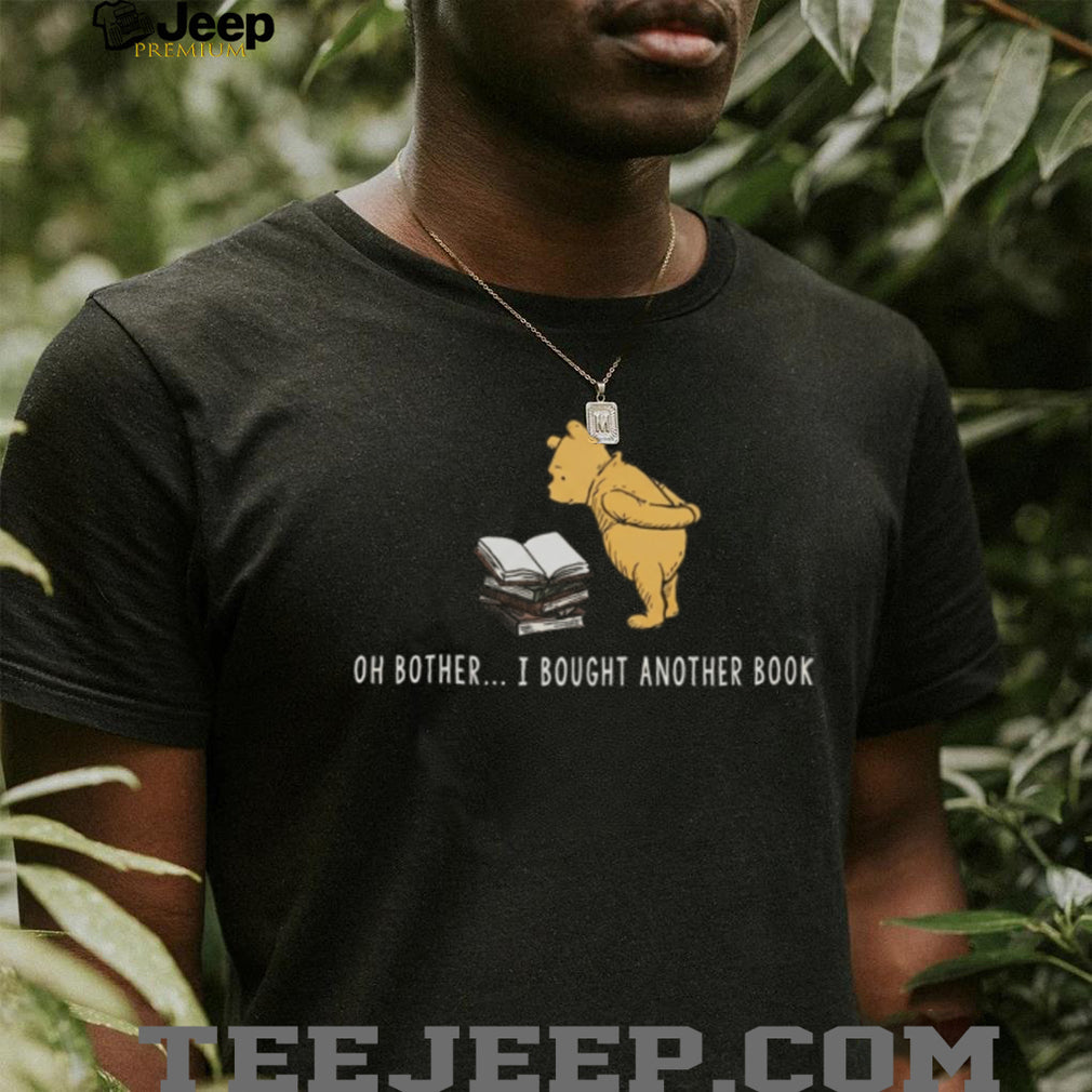 Oh Bother I Bought Another Book Cute Bear Reader Shirt