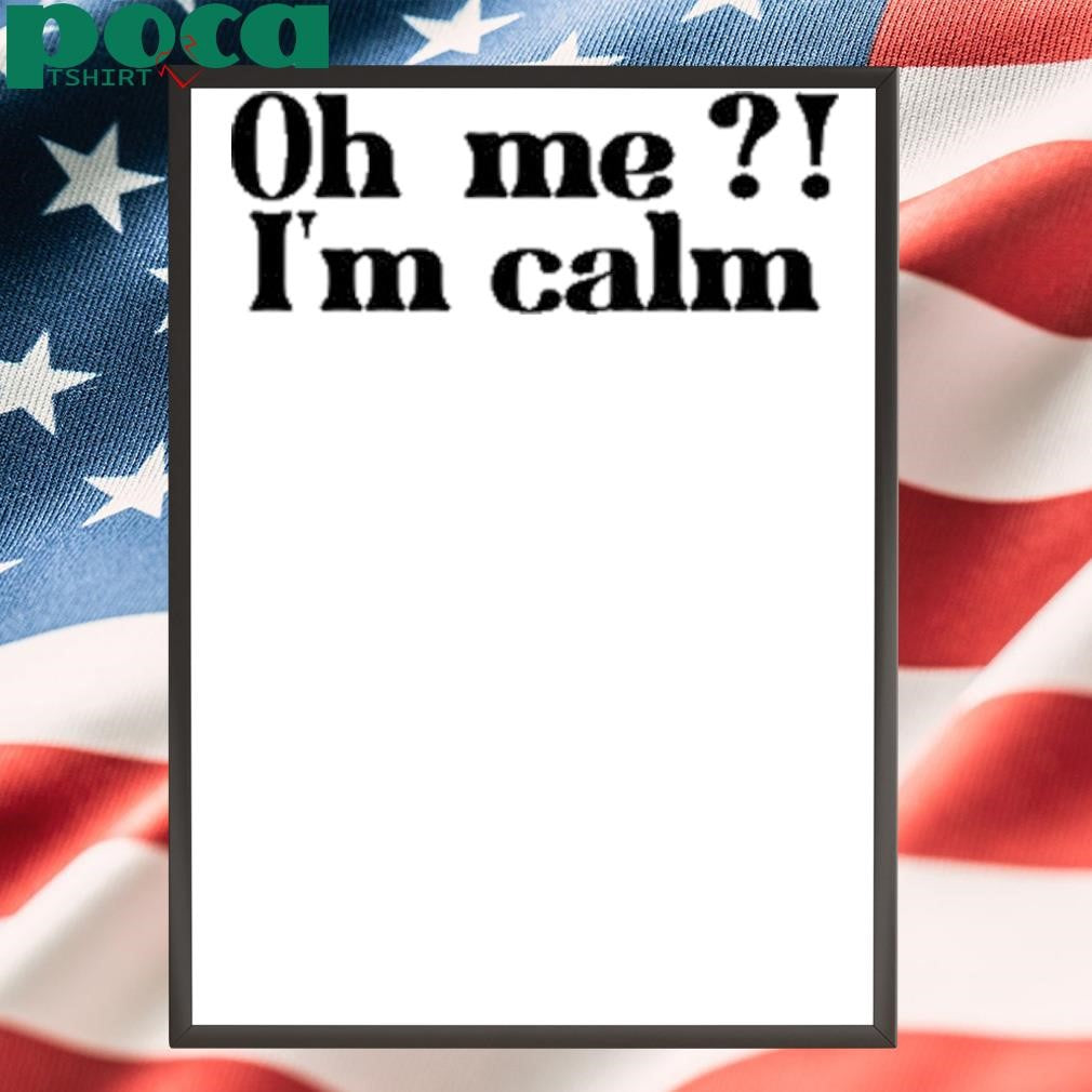 Oh Me I’m Calm T-Shirt