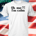 Oh Me I’m Calm T-Shirt