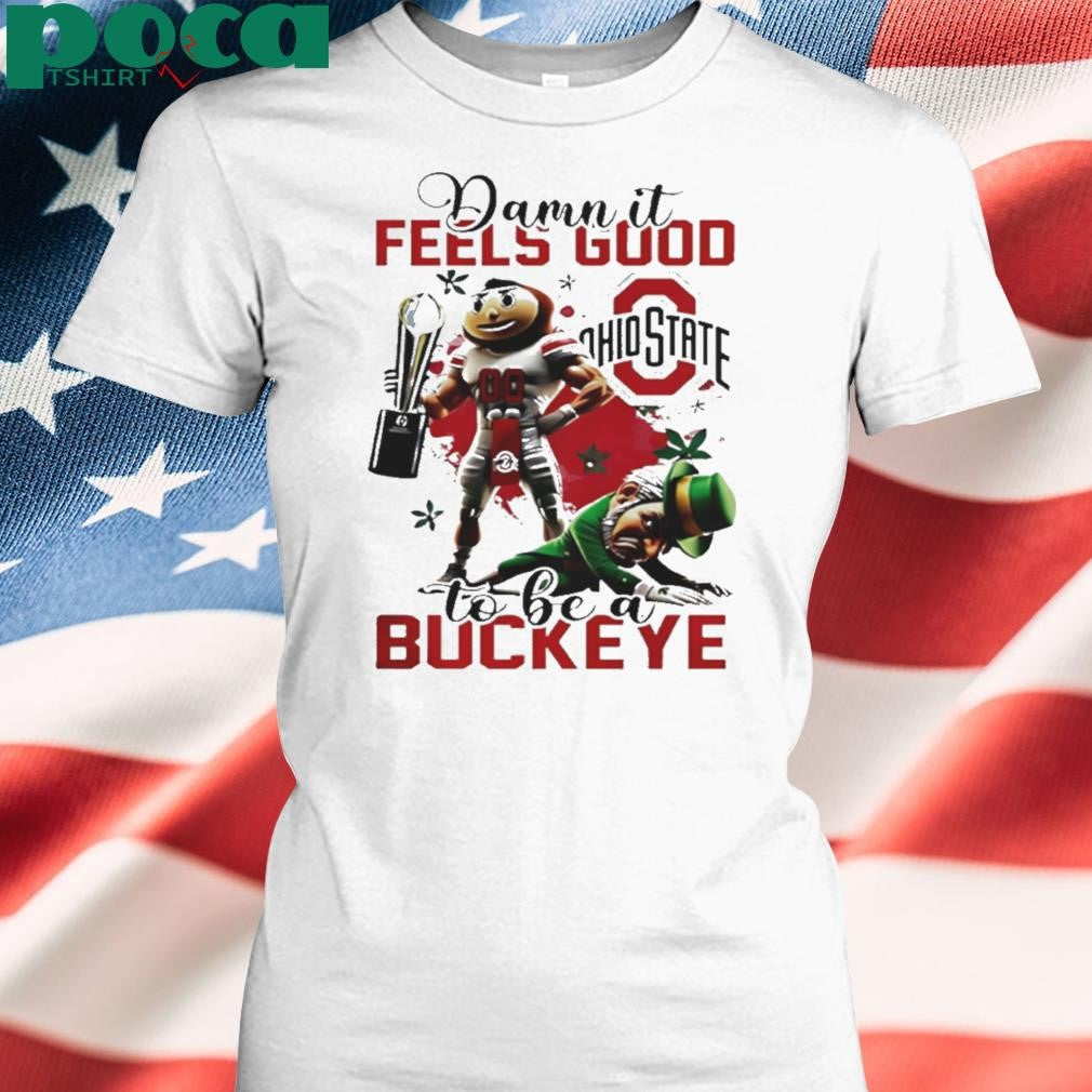 Ohio State 2025 Damn It National Champions Feels Good To Be Buckeye shirt