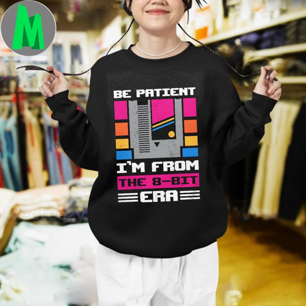 Original Be Patient I’m From The 8-Bit Era Shirt