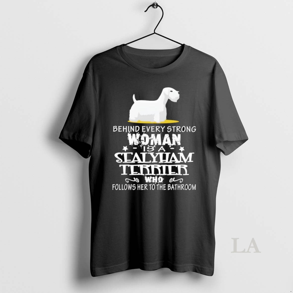 Original Behind Every Strong Woman Is A Sealyham Terrier Follows Her To The Bathroom