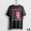 Original Buckle Up Or Eat Glass