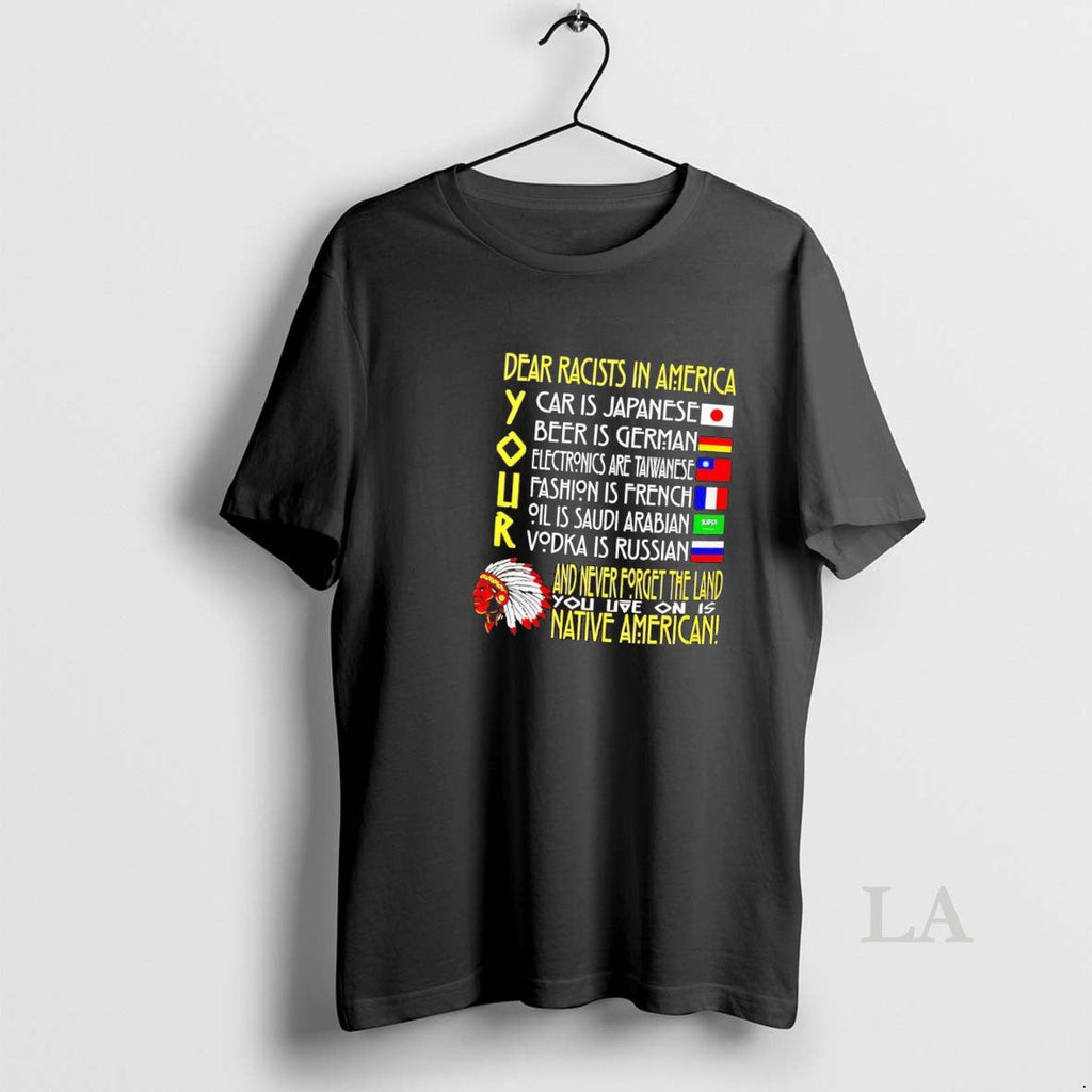 Original Dear Racists America Never Forget Land Native American Tee (1)