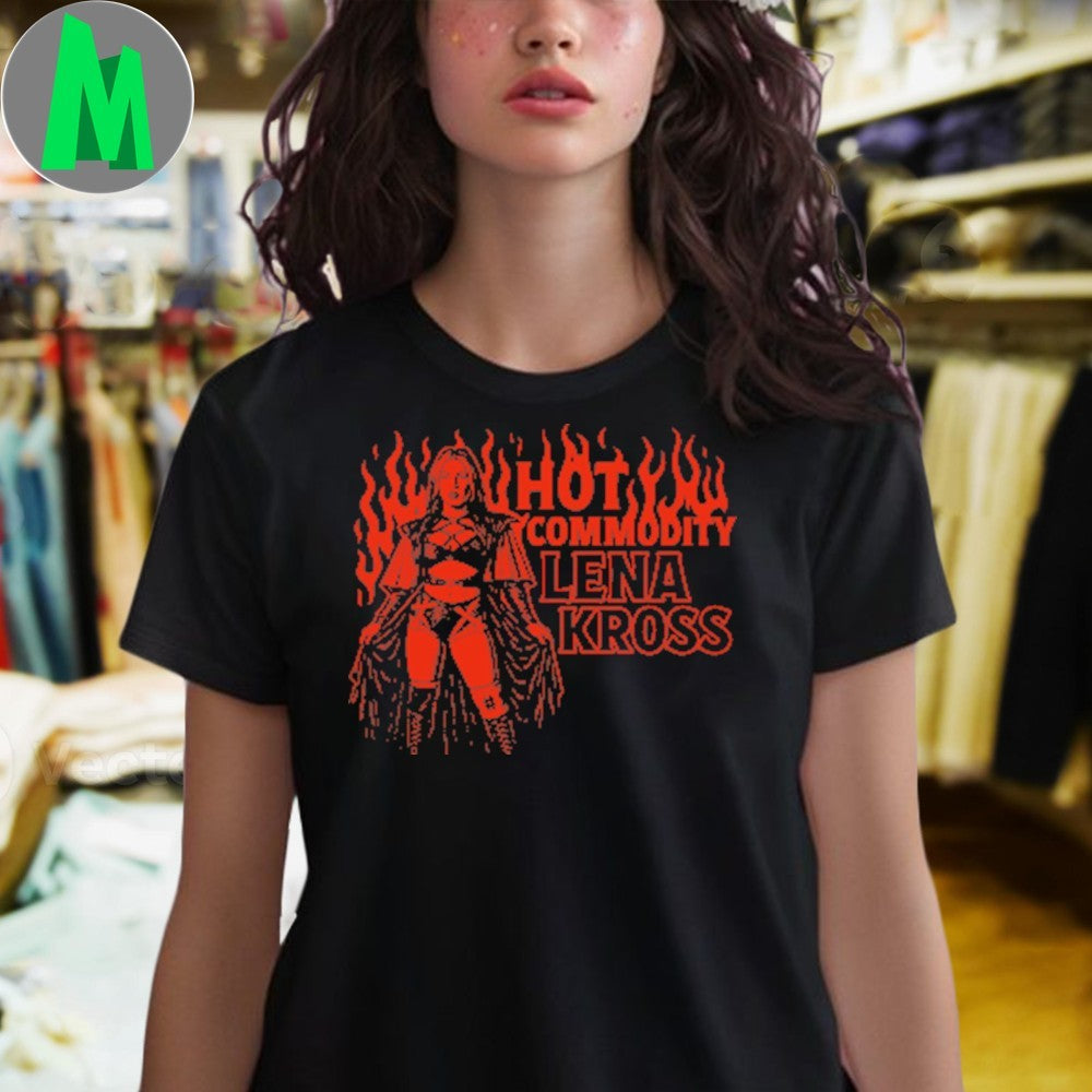 Original Hottest Commodity Lena Kross Shirt