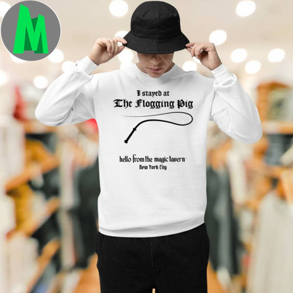 Original I stayed at The Flogging Pig hello from the magic tavern New York City Shirt