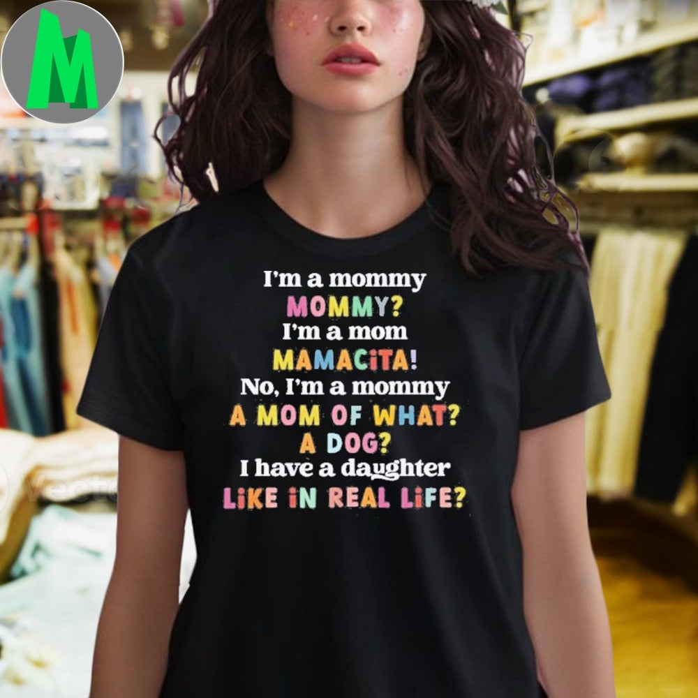 Original I’m A Mommy A Dog Like In Real Life Funny Mom Life T-Shirt