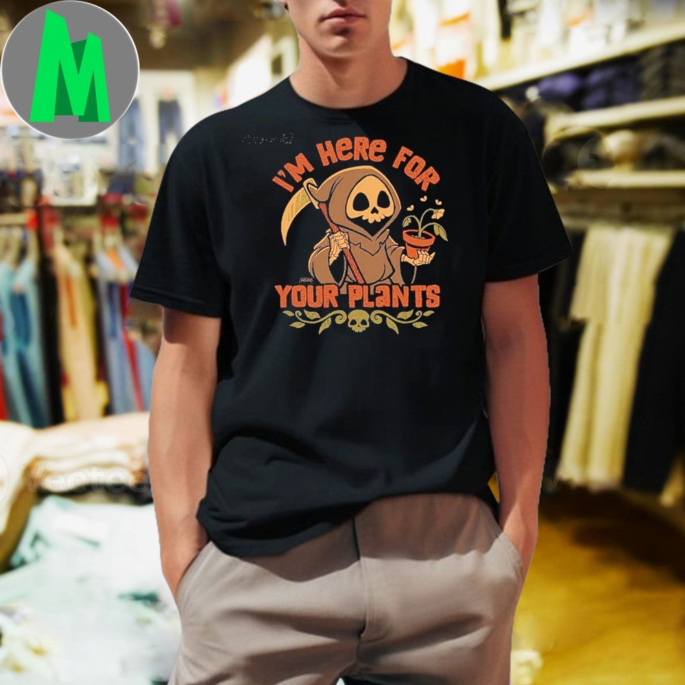 Original I’m Here For Your Plants Shirt