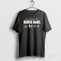 Original Im Just Here For Benito Bowl