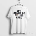 Original Its Gonna Be Fucking Hard