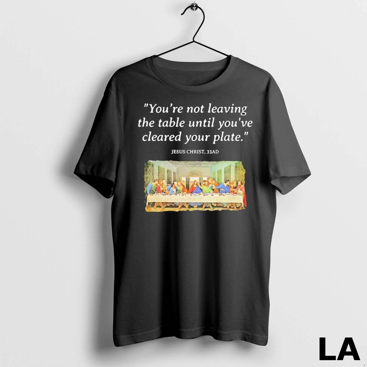 Original Jesus Last Supper Youre Not Leaving The Table Until Youve Cleared Your Plate