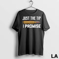 Original Just The Tip I Promise
