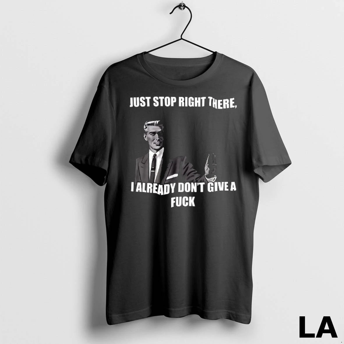 Original Just Stop Right There I Already Dont Give A Fuck