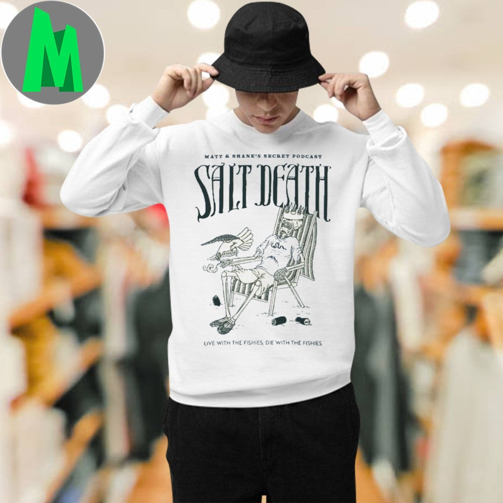 Original Matt and Shane’s Secret Podcast Salt Death Skeleton Graphic T-Shirt