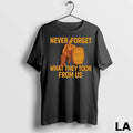 Original Never Forget What They Took From Us