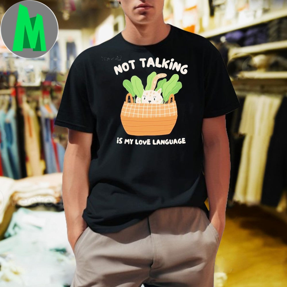 Original Not Talking Is My Love Language Shirt