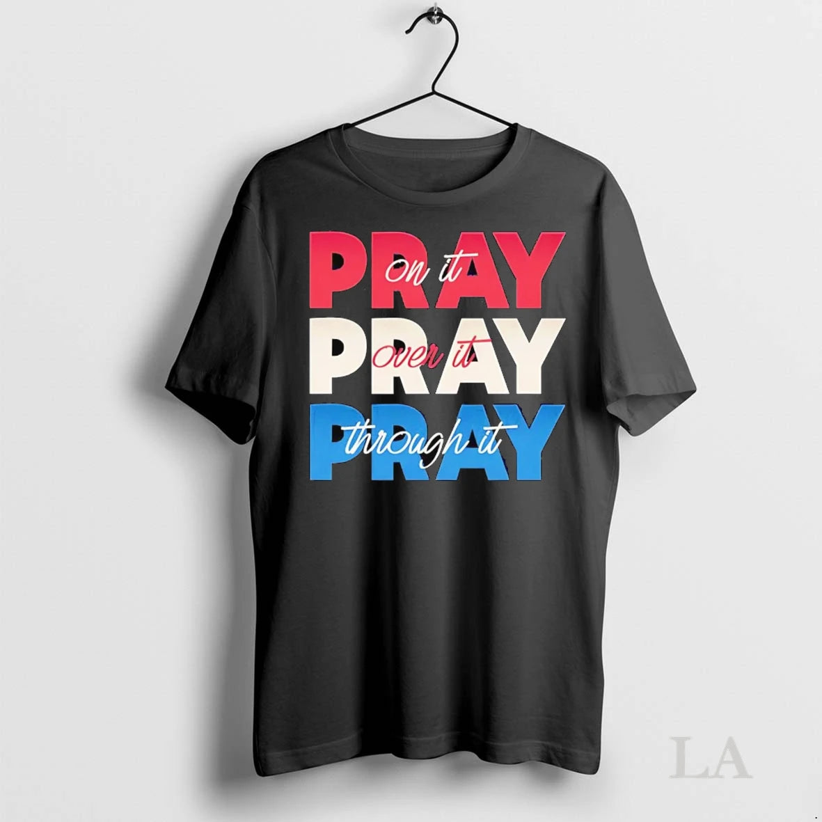 Original Pray On It Pray Over It Pray Through It