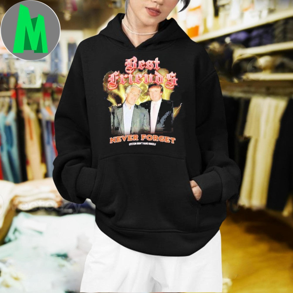 Original Trump And Jeffrey Best Friends Never Forget Epstein Didn’t Hang Himself Shirt
