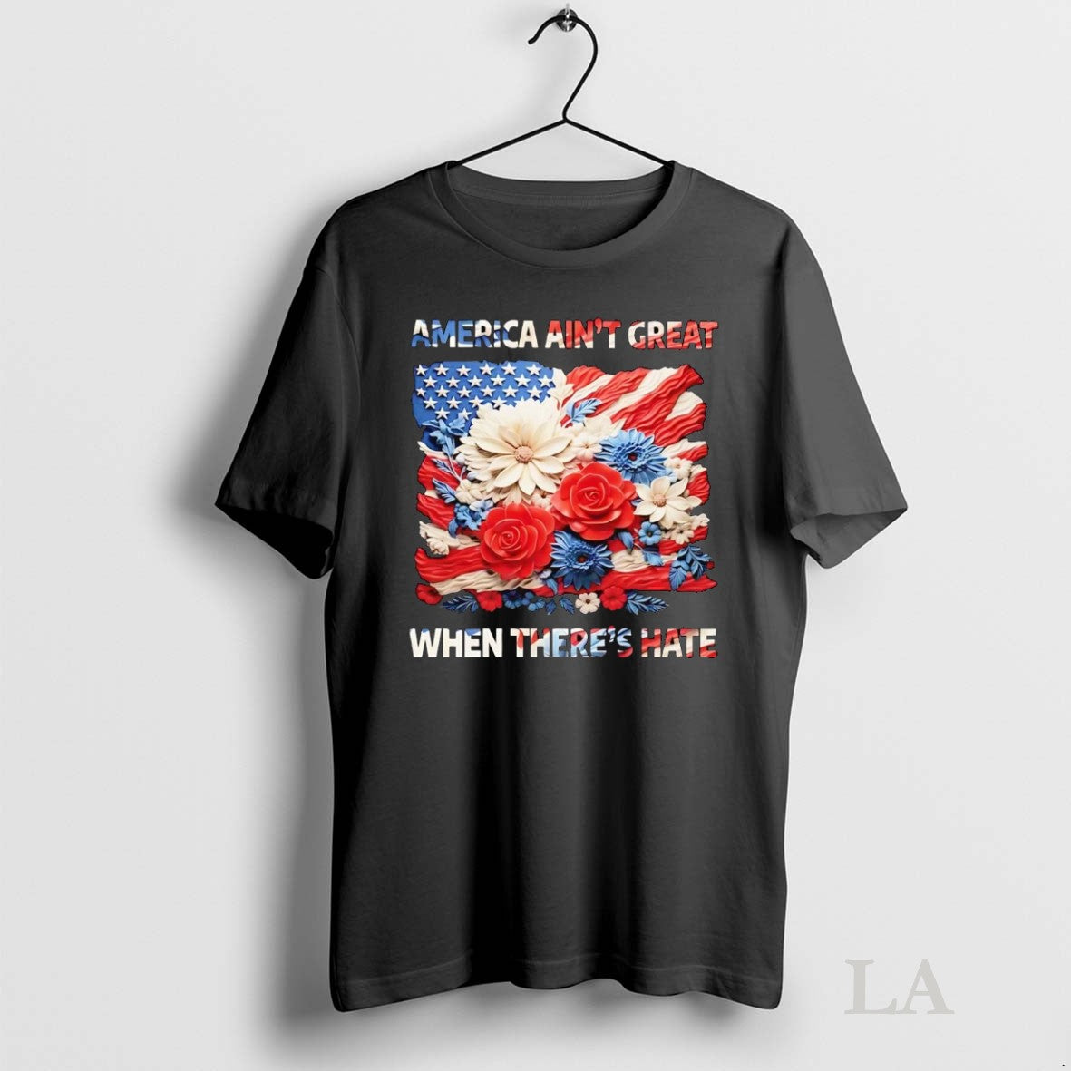 Original Us Flag Flowers America Aint Great When Theres Hate