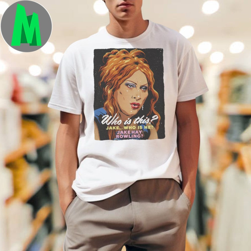 Original Who Is This Jake Who Is He Jake Hay Rowling Shirt