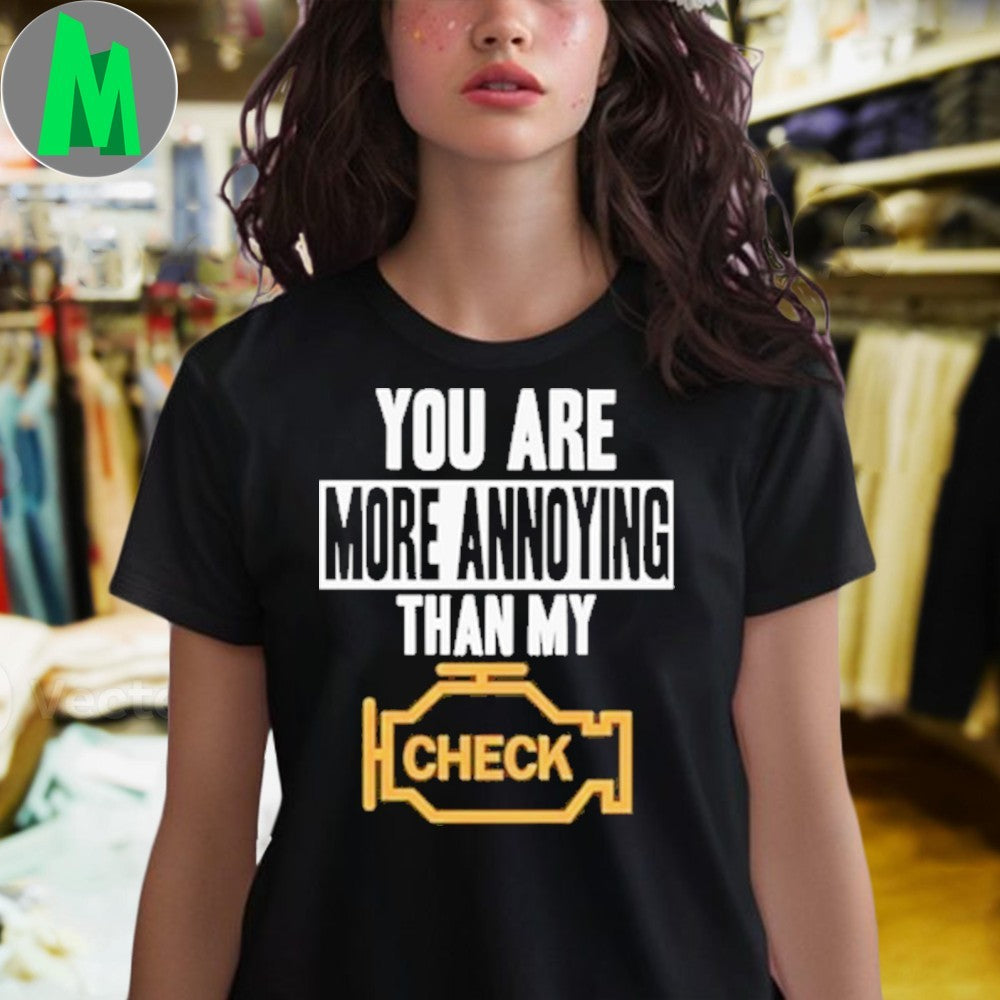 Original You Are More Annoying Than My Check Shirt