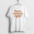 Original Youre Absolutely Right