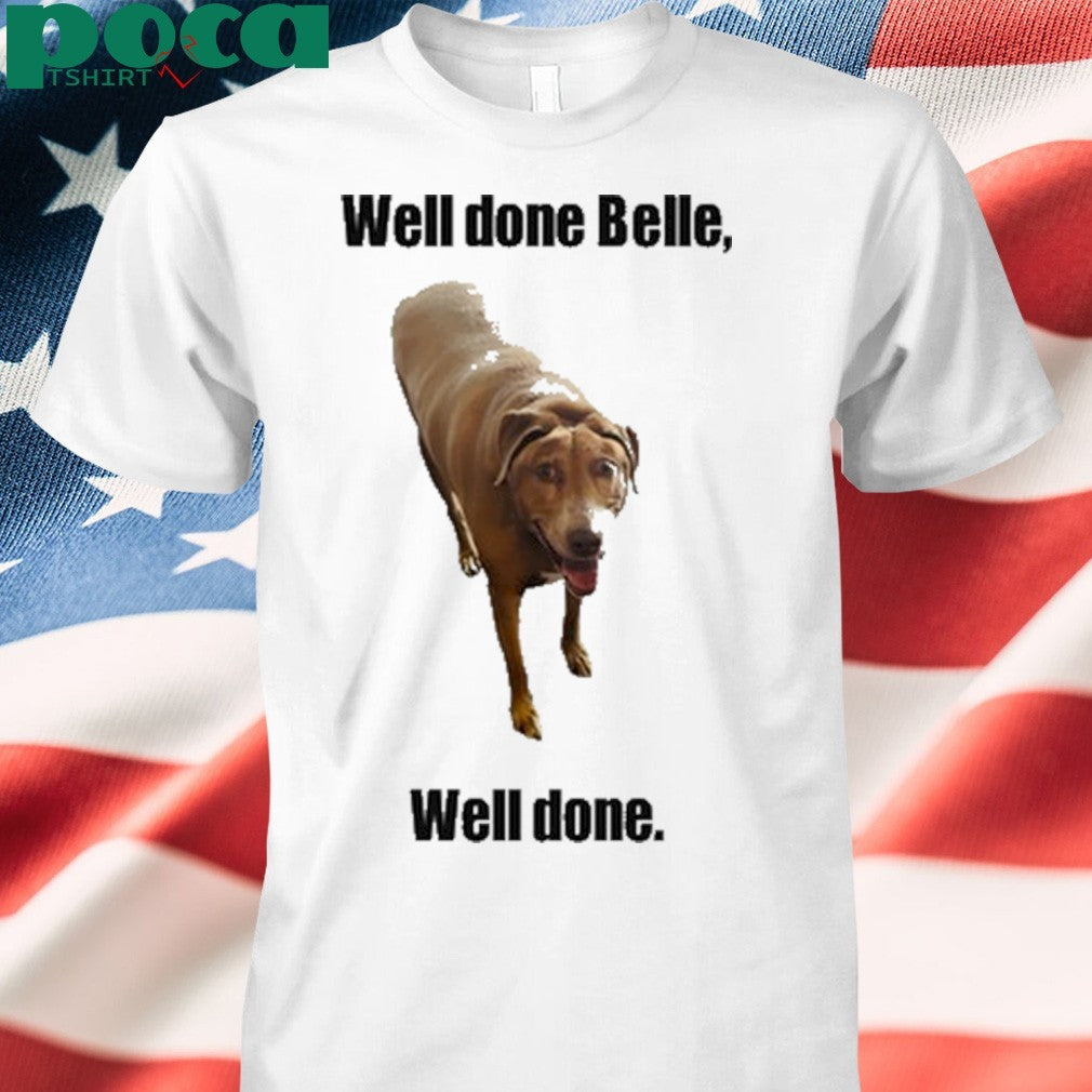 Bellebows4117 Well Done Belle Well Done Shirt