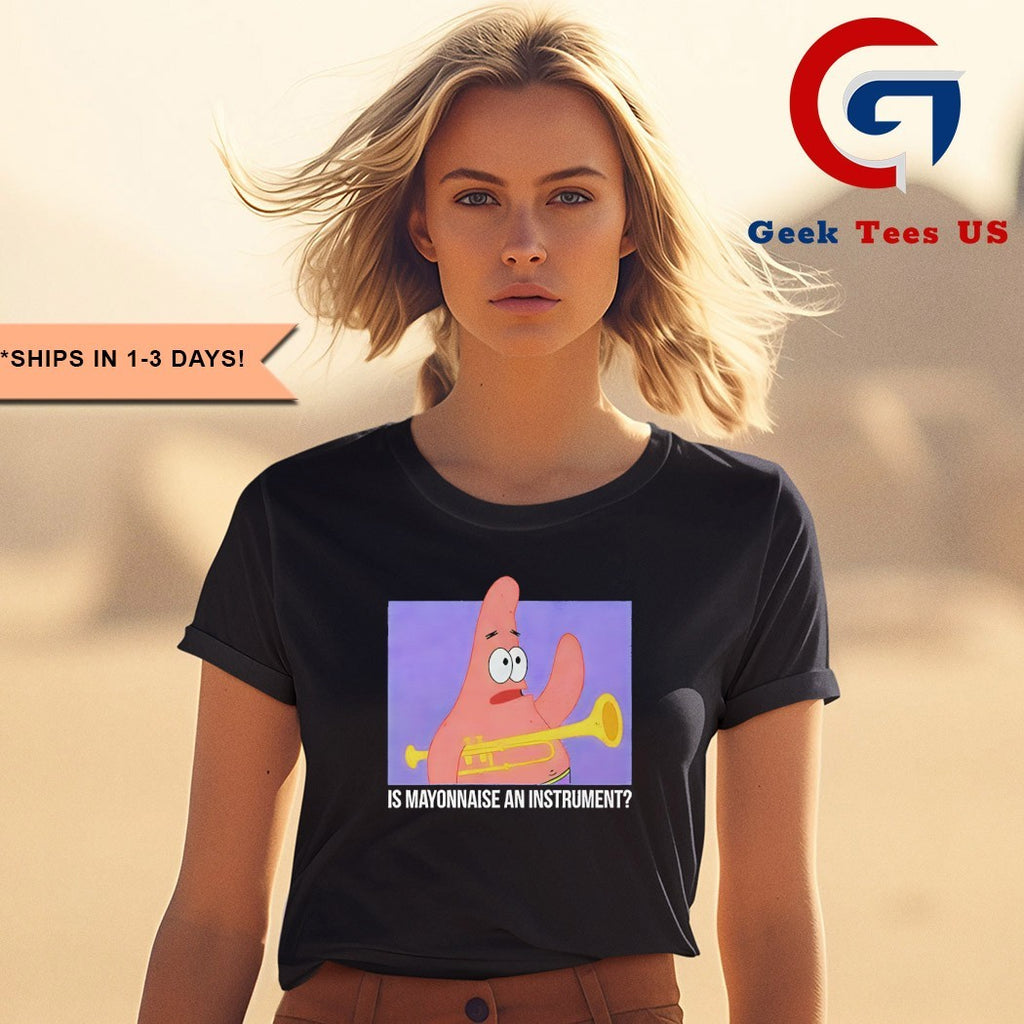 Patrick Star is Mayonnaise an instrument shirt