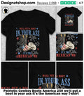Patriotic Cowboy Boots America 250 we’ll put a boot in your ass it’s the American way shirt