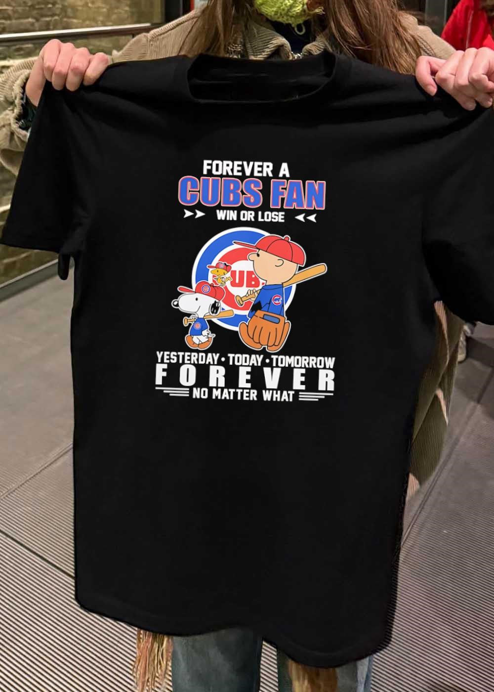 Peanuts and Chicago Cubs Fan Forever Win or Lose Yesterday Today Tomorrow Shirt