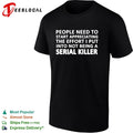 People need to start appreciating the effort i put into not being a serial killer typography shirt