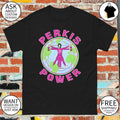 Perkis Power 90s Movie Perkisizing shirt