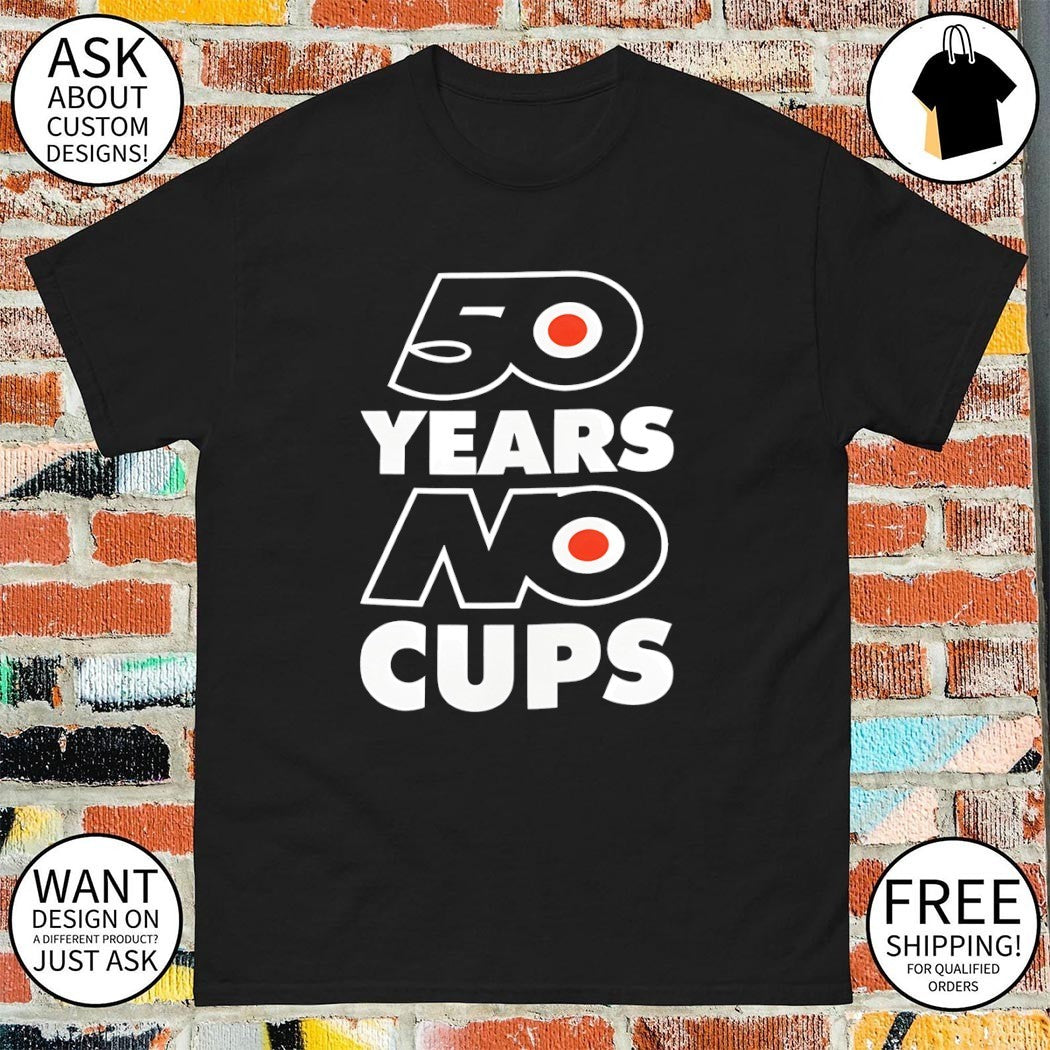 Philadelphia Flyers Hockey 50 Years No Cups Stanley NHL 2026 shirt